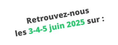 Retrouvez-nous les 3-4-5 juin 2025 sur :