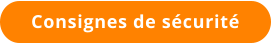 Consignes de sécurité
